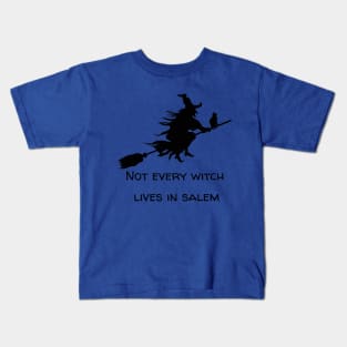 Not every witch lives in Salem Kids T-Shirt